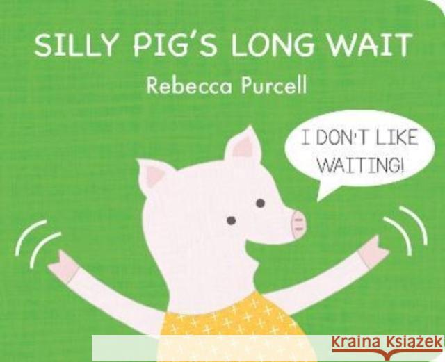 Silly Pig's Long Wait Rebecca Purcell 9781800360273