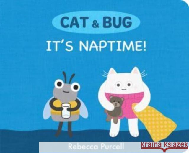 Cat & Bug: It's Naptime! Rebecca Purcell 9781800360358 Starfish Bay Publishing Pty Ltd