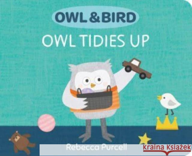 Owl & Bird: Owl Tidies Up Rebecca Purcell 9781800360402