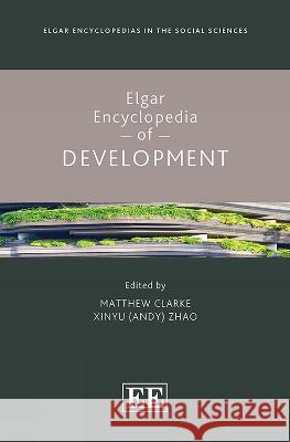 Elgar Encyclopedia of Development Matthew Clarke, Xinyu (andy) Zhao 9781800372115