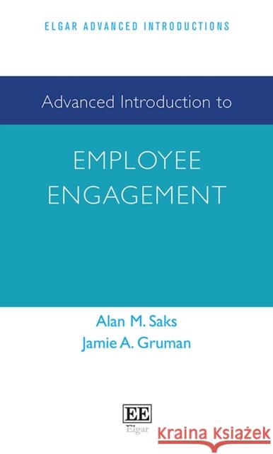 Advanced Introduction to Employee Engagement Alan M. Saks Jamie A. Gruman  9781800372245