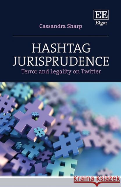 Hashtag Jurisprudence: Terror and Legality on Twitter Cassandra Sharp   9781800372580