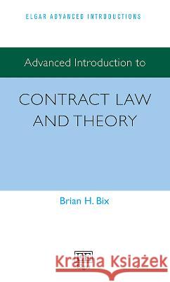 Advanced Introduction to Contract Law and Theory Brian H. Bix 9781800372665 