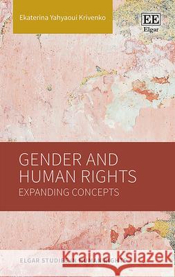 Gender and Human Rights: Expanding Concepts Ekaterina Yahyaoui Krivenko   9781800372849 Edward Elgar Publishing Ltd