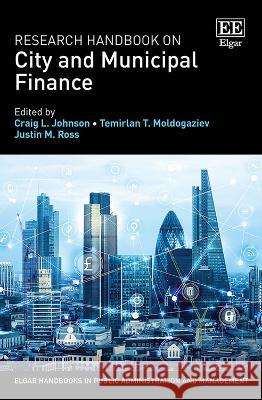 Research Handbook on City and Municipal Finance Craig L. Johnson, Tima M. Moldogaziev, Justin M. Ross 9781800372955