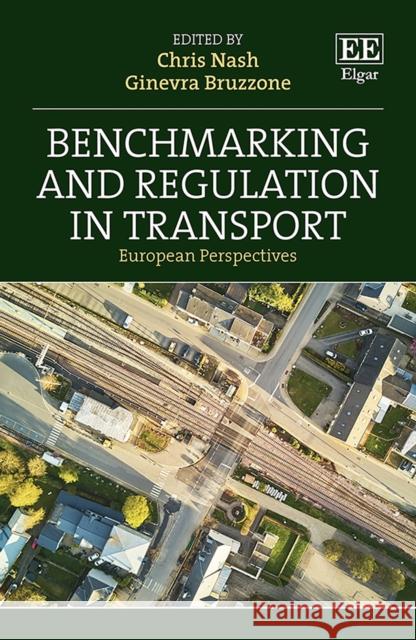 Benchmarking and Regulation in Transport: European Perspectives Chris Nash Ginevra Bruzzone  9781800374331 Edward Elgar Publishing Ltd