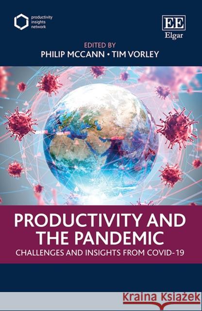 Productivity and the Pandemic: Challenges and Insights from Covid-19 Philip McCann Tim Vorley  9781800374591