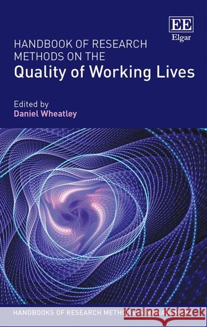 Handbook of Research Methods on the Quality of Working Lives Daniel Wheatley   9781800375291 Edward Elgar Publishing Ltd