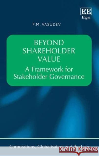 Beyond Shareholder Value: A Framework for Stakeholder Governance P. M. Vasudev   9781800375765 Edward Elgar Publishing Ltd