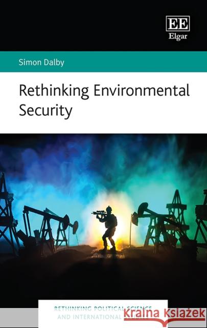 Rethinking Environmental Security Simon Dalby 9781800375840