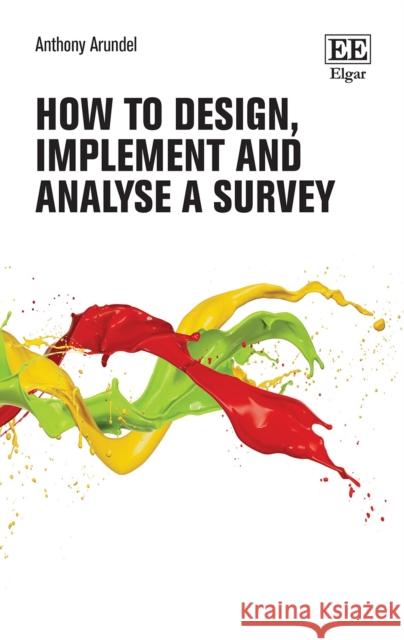 How to Design, Implement and Analyse a Survey Anthony Arundel 9781800376168