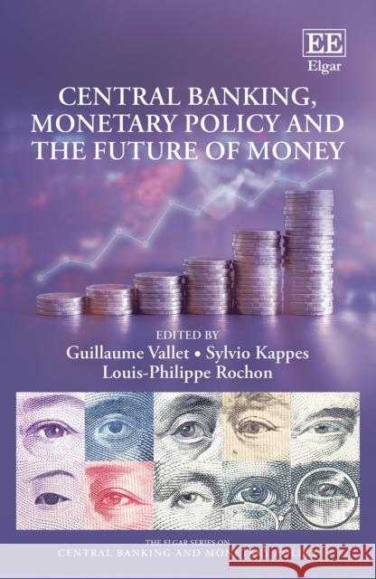 Central Banking, Monetary Policy and the Future of Money Guillaume Vallet 9781800376397