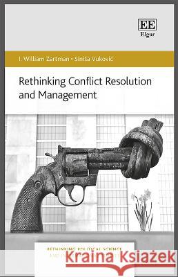 Rethinking Conflict Resolution and Management I. W. Zartman Sinisa Vukovic  9781800376984