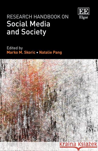 Research Handbook on Social Media and Society Marko M. Skoric, Natalie Pang 9781800377042