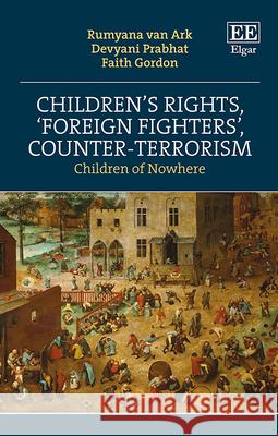 Children′s Rights, ′Foreign Fighters′, Counter–T – Children of Nowhere Rumyana Van Ark, Devyani Prabhat, Faith Gordon 9781800377110