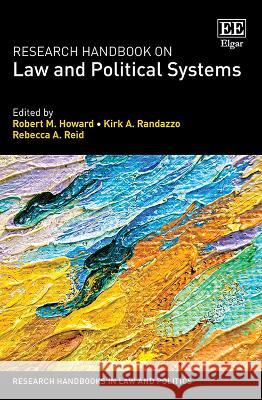 Research Handbook on Law and Political Systems Robert M. Howard, Kirk A. Randazzo, Rebecca A. Reid 9781800378339