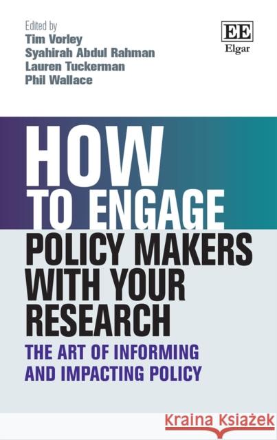 How to Engage Policy Makers with Your Research: The Art of Informing and Impacting Policy Phil Wallace 9781800378957 Edward Elgar Publishing Ltd