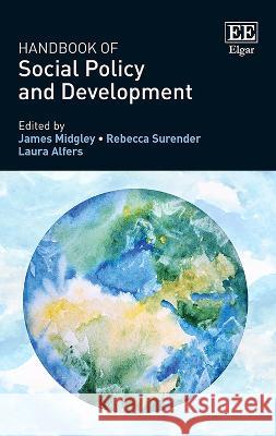 Handbook of Social Policy and Development James Midgley Rebecca Surender Laura Alfers 9781800379466 Edward Elgar Publishing Ltd