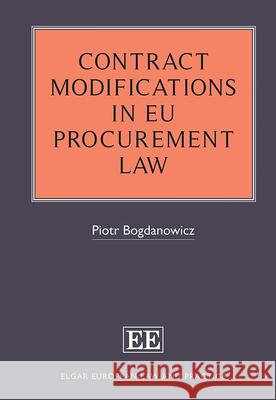 Contract Modifications in EU Procurement Law Piotr Bogdanowicz   9781800379664