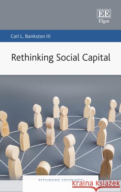 Rethinking Social Capital Carl L. Bankston Iii 9781800379787