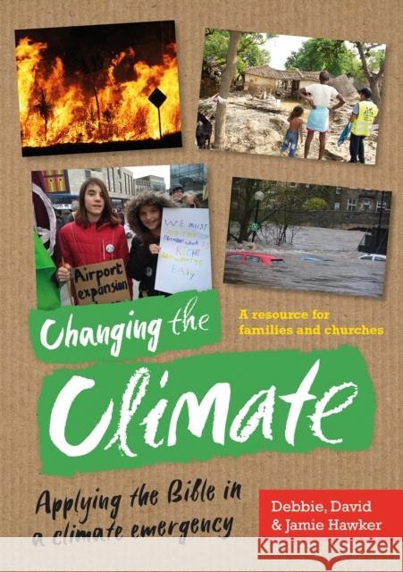 Changing the Climate: Applying the Bible in a climate emergency Debbie Hawker, David Hawker, Jamie Hawker 9781800390225 BRF (The Bible Reading Fellowship)