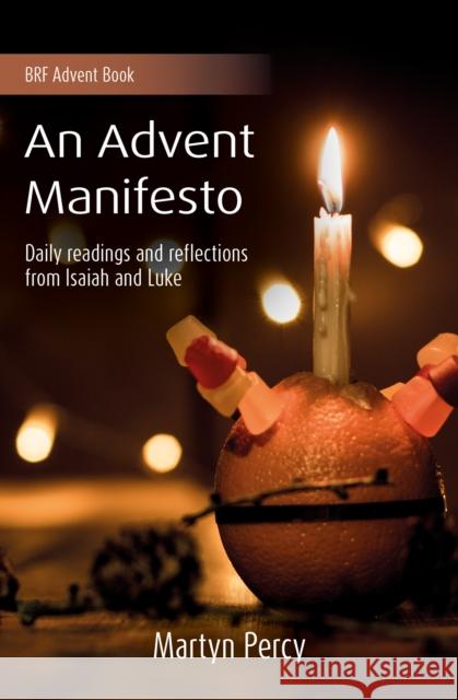 An Advent Manifesto: Daily readings and reflections from Isaiah and Luke Martyn Percy 9781800390942 BRF (The Bible Reading Fellowship)