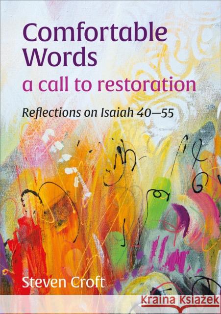 Comfortable Words: a call to restoration: Reflections on Isaiah 40–55 Croft, Steven 9781800391055 BRF (The Bible Reading Fellowship)