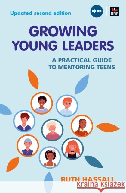 Growing Young Leaders: A practical guide to mentoring teens Ruth Hassall 9781800391284 BRF (The Bible Reading Fellowship)