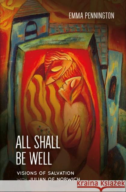All Shall Be Well: Visions of salvation with Julian of Norwich Emma Pennington 9781800392069 BRF (The Bible Reading Fellowship)