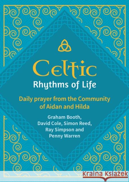 Celtic Rhythms of Life: Daily prayer from the Community of Aidan and Hilda Penny Warren 9781800392281 BRF (The Bible Reading Fellowship)