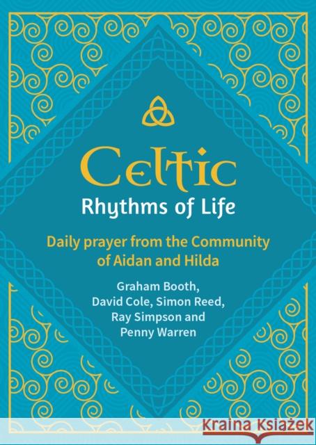 Celtic Rhythms of Life: Daily prayer from the Community of Aidan and Hilda Penny Warren 9781800392298 BRF (The Bible Reading Fellowship)