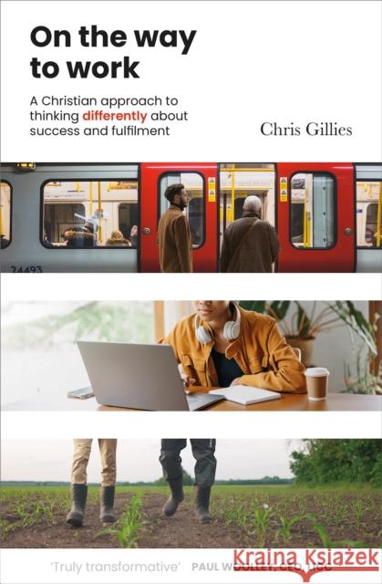 On the Way to Work: A Christian approach to thinking differently about success and fulfilment Chris Gillies 9781800392397