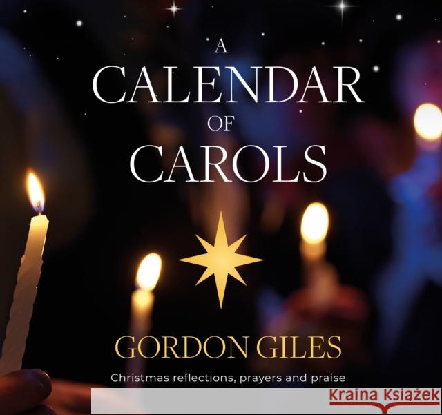 A Calendar of Carols: Christmas reflections, prayers and songs of praise Gordon Giles 9781800392793 BRF (The Bible Reading Fellowship)