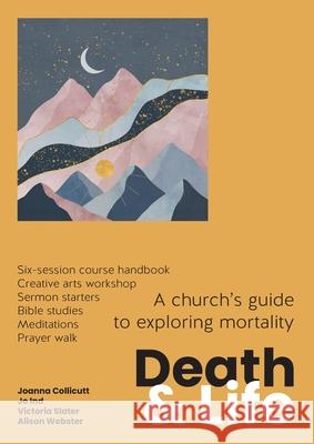 Death and Life: A church's guide to exploring mortality Alison Webster 9781800392830 BRF (The Bible Reading Fellowship)