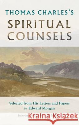 Thomas Charles's Spiritual Counsels Thomas Charles Edward Morgan 9781800401853