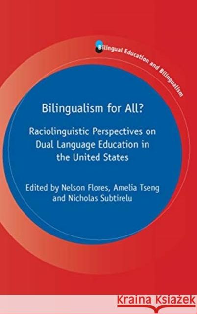 Bilingualism for All?: Raciolinguistic Perspectives on Dual Language Education in the United States Nelson Flores Amelia Tseng Nicholas Subtirelu 9781800410039 Multilingual Matters Limited