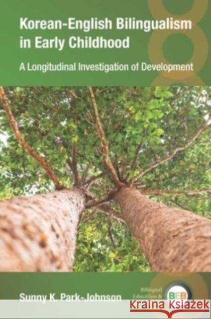 Korean-English Bilingualism in Early Childhood: A Longitudinal Investigation of Development Sunny K. Park-Johnson 9781800410374