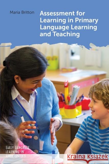 Assessment for Learning in Primary Language Learning and Teaching Maria Britton 9781800410633 Multilingual Matters