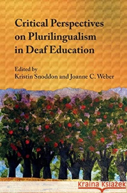 Critical Perspectives on Plurilingualism in Deaf Education Kristin Snoddon Alfred Rue Burch 9781800410749 Multilingual Matters Limited