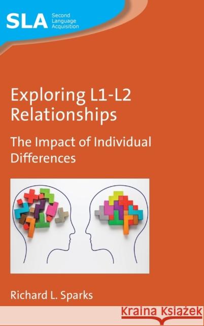 Exploring L1-L2 Relationships: The Impact of Individual Differences Richard L. Sparks 9781800411791 Multilingual Matters Limited