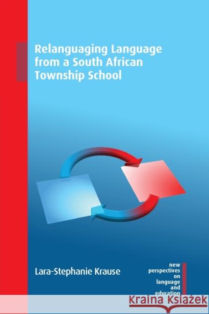 Relanguaging Language from a South African Township School Lara-Stephanie Krause 9781800412118