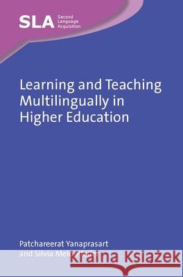 Learning and Teaching Multilingually in Higher Education Patchareerat Yanaprasart S?lvia Melo-Pfeifer 9781800412170 Multilingual Matters Limited