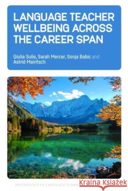 Language Teacher Wellbeing across the Career Span Giulia Sulis Sarah Mercer Sonja Babic 9781800412804 Multilingual Matters Limited