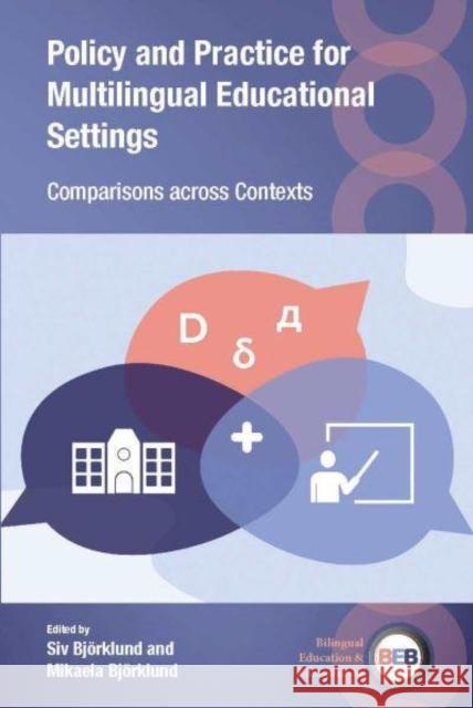 Policy and Practice for Multilingual Educational Settings: Comparisons Across Contexts Björklund, Siv 9781800412989 Multilingual Matters