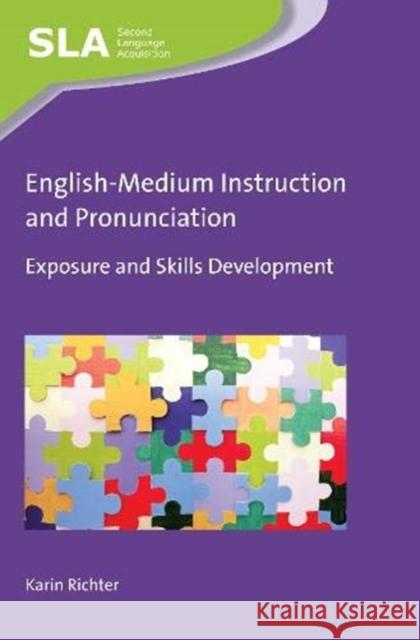 English-Medium Instruction and Pronunciation: Exposure and Skills Development Richter, Karin 9781800413313 Multilingual Matters Limited