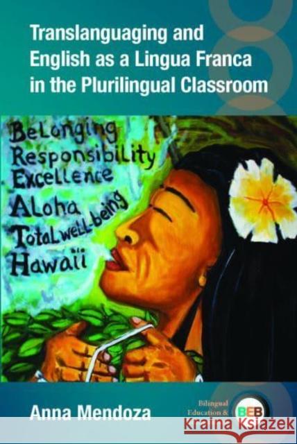 Translanguaging and English as a Lingua Franca in the Plurilingual Classroom Anna Mendoza 9781800413429 Multilingual Matters