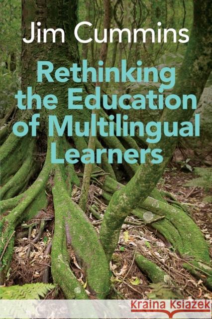 Rethinking the Education of Multilingual Learners: A Critical Analysis of Theoretical Concepts Jim Cummins 9781800413573 Multilingual Matters Limited