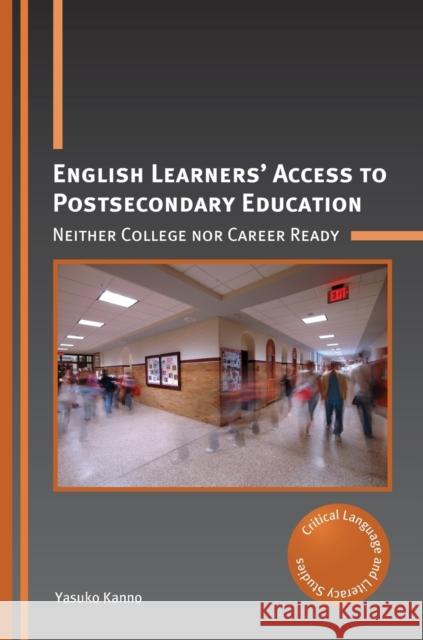 English Learners' Access to Postsecondary Education: Neither College Nor Career Ready Yasuko Kanno 9781800413740