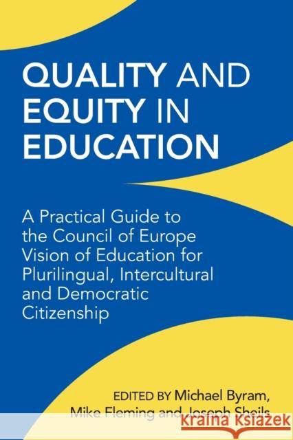 Quality and Equity in Education: A Practical Guide to the Council of Europe Vision of Education for Plurilingual, Intercultural and Democratic Citizen Byram, Michael 9781800414013 Multilingual Matters