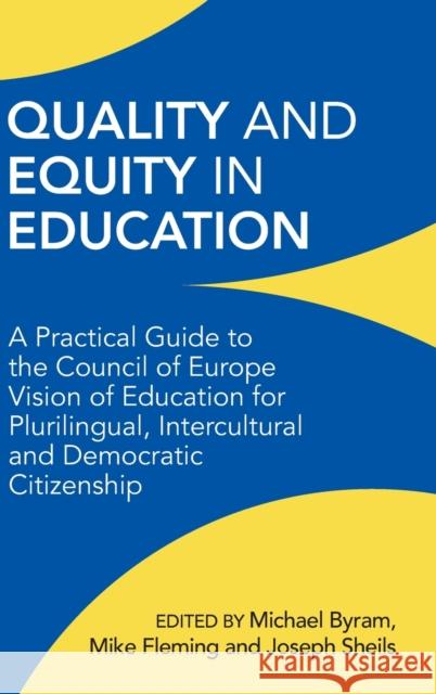 Quality and Equity in Education: A Practical Guide to the Council of Europe Vision of Education for Plurilingual, Intercultural and Democratic Citizen Byram, Michael 9781800414020 Multilingual Matters